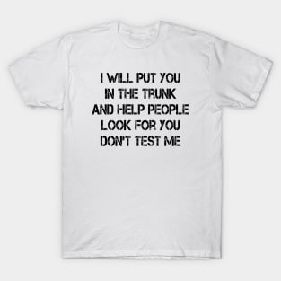 i will put you in the trunk T-Shirt